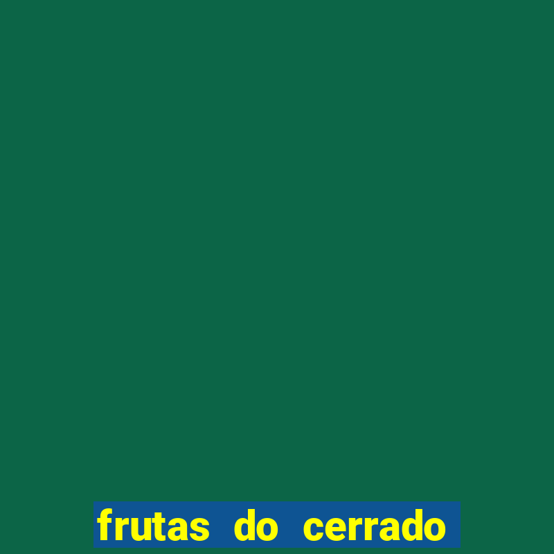 frutas do cerrado de a a z